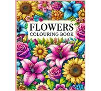 Flowers Colouring Book for Kids & Adults | A Fun and Relaxing Collection of Beautiful Floral Designs | Stress Relief and Creativity Boosting Pages