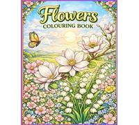 Flowers Colouring Book: Relaxing and Stress Relief For Adults