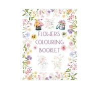 Flowers Colouring Booklet: Create Your Own Flower Garden with Colour!