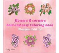 Flowers & Corners: Bold and Easy Coloring Book for Adults and Teens - Blossom Edition: Relaxing Floral Corners and Blooming Patterns for Stress Relief