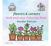 Flowers & Corners: Bold and Easy Coloring Book for Adults and Teens - Garden Edition: Cozy and Simple Floral Borders with Bold Outlines for Mindful Coloring
