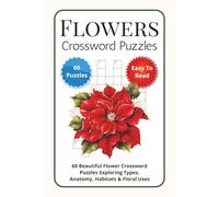 Flowers Crossword Puzzles: 60 Beautiful Flower Crossword Puzzles Exploring Types, Anatomy, Habitats & Floral Uses
