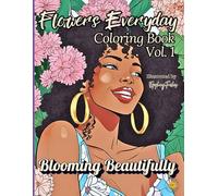 Flowers Everyday Coloring Book Vol. 1: Blooming Beautifully