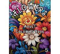 FLOWERS: Fifth Flowers coloring book to aid in relaxing, managing stress, and easing depression, while enjoying some pleasure time.