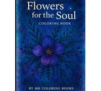 Flowers For The Soul Colouring Book: 27 Relaxing Floral Designs for Peace and Mindfulness