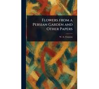 Flowers From a Persian Garden and Other Papers