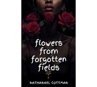 Flowers From Forgotten Fields