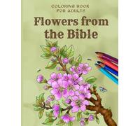 Flowers from the Bible, informative coloring book for adults: Informative coloring book for adults