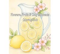 Flowers, fruits & cozy moments coloring book: Simple, charming & relaxing
