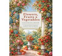 Flowers, Fruits & Vegetables: An Elegant Botanical Coloring Book for Adults