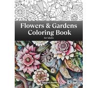 Flowers & Gardens Coloring Book for Adults: Beautiful and relaxing Floral and Garden Patterns | Coloring Book for Adults and Seniors | An Ideal Gift for Relaxation and Stress Relief