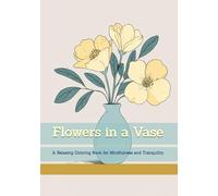 Flowers in a Vase: A Relaxing Coloring Book for Mindfulness and Tranquility