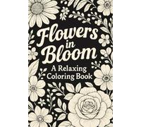 Flowers in bloom: A flowers relaxing coloring book, 6x9", 60 pages
