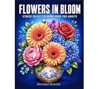 Flowers in Bloom Coloring Book for Adults: 100 Pages Big, Simple Flowers Designs for Adults Featuring Roses, Tulips, Orchids, Daisies, Violets, Plus Mandalas, Wreaths, Bouquets, and Much More..