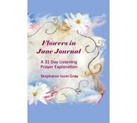 Flowers in June Journal: A 30 Day Listening Prayer Exploration