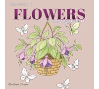 Flowers In My Garden - Coloringbook: Botanical Illustrations For Mindful Coloring