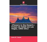 'Flowers in the Desert': Cirque du Soleil em Las Vegas, 1993-2012