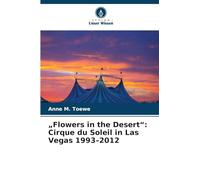 "Flowers in the Desert": Cirque du Soleil in Las Vegas 1993-2012
