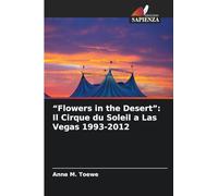 "Flowers in the Desert": Il Cirque du Soleil a Las Vegas 1993-2012
