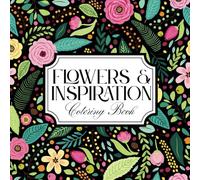 Flowers & Inspiration - Floral Coloring Pages with 50 Inspirational Quotes