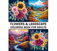 Flowers & Landscape Coloring Book for Adults: 40 Beautiful Nature Scenes to Color - A Relaxing Adult Coloring Book with Floral Designs and Serene Landscapes