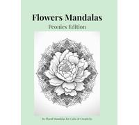 Flowers Mandalas - Peonies Edition: 80 Floral Mandalas for Calm & Creativity