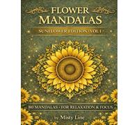 Flowers Mandalas - Sunflowers Edition: 80 Floral Mandalas for Calm & Creativity