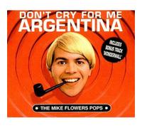 Flowers, Mike Pops - Don't Cry for Me Arg...