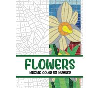 Flowers Mosaic Color by Number: Coloring Book for Adults with 30 Unique Designs