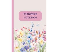 Flowers Notebook: A Beautiful Grid Journal with Floral Pages for Notes, Creativity and Relaxation: Aesthetic Flower-Themed Notebook with 110 Grid ... Sections, and Decorative Botanical Extras