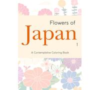Flowers of Japan 1: A Contemplative Coloring Book