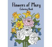 Flowers of Mary Coloring Book: Flowers that Represent Mother Mary and the Reasons Why