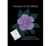 Flowers of the World: Relaxing and Engaging Color Book