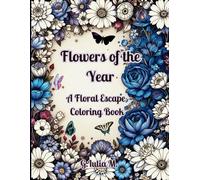 Flowers of the Year: A Floral Escape Coloring Book, Monthly Flowers Coloring, Floral Illustrations for Adults,