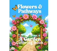 Flowers & Pathways: A Garden Coloring Book for teens and adults: Relaxing coloring pages