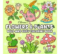Flowers & Plants Bold and Easy Coloring Book: Beautiful & Cute Designs to Color for Adults and Kids, Lovely Nature-Themed with Simple & Thick-Lined Illustrations for Restful, Calming and Relaxation