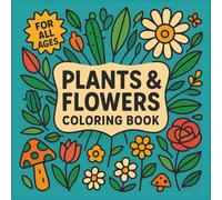 Flowers & Plants Bold and Easy Coloring Book: Easy-to-Color Floral and Botanical Designs for Relaxation - Great for Adults, Seniors, and Kids
