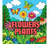 Flowers Plants: Bold and Easy Nature Garden Designs - Cute Springtime Blossoms for Creative Play, Fun Activity, and Simple Art for Little Hands Coloring Book For Kid Ages 4-8