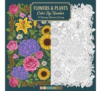Flowers & Plants Color By Number: Coloring Book for Adults and Teens Featuring Beautiful Botanical Designs