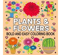 Flowers & Plants Coloring Book: Bold and Easy Designs for Relaxation Featuring Nature-Themed Illustrations, for Relaxation And Stress Relief, Plants & Flowers.