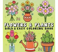 Flowers & Plants Coloring Book: Bold and Easy Designs for Relaxation for Adults and Kids, Featuring Cute Plants and Flower Illustrations