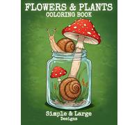 Flowers & Plants Coloring Book: Snail Coloring Book with Plants, Flowers Relaxing Designs Featuring Nature-Themed Illustrations-50+ Simple and Large ... Teens and Kids Seeking Creative Enjoyment