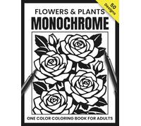 Flowers & Plants Monochrome: 50 Botanicals Coloring Pages | Relaxing one color coloring book for adults