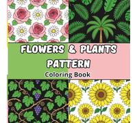 Flowers & Plants Pattern Coloring Book: A Relaxing Coloring Book with Beautiful Flower and Plant Patterns - 55 Floral and Botanical Designs