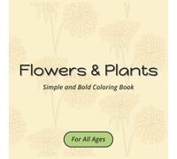 Flowers & Plants Simple and Bold Coloring Book: Coloring Book with 50 Easy to Color Sheets | 8.5x8.5 inches, 100 pages | Gift for All Ages