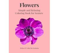Flowers: Simple and Relaxing Coloring Book for Seniors