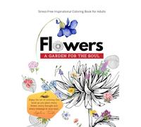 FLOWERS, Stress-Free Inspirational Coloring Book for Adults: A garden for the soul.