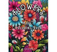FLOWERS: Third Flowers coloring book to help with relaxation, stress relief, and forgetting depression while immersed in a coloring adventure.