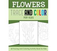 Flowers Trace and Color for Kids: Tracing and Coloring Activity Book for Kids
