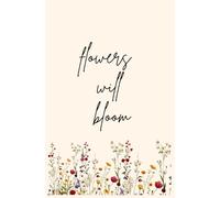 Flowers will bloom: A5-size diary notebook, writer's journal, ruled writing notebook, traditional notebook for work or play. 120 pages